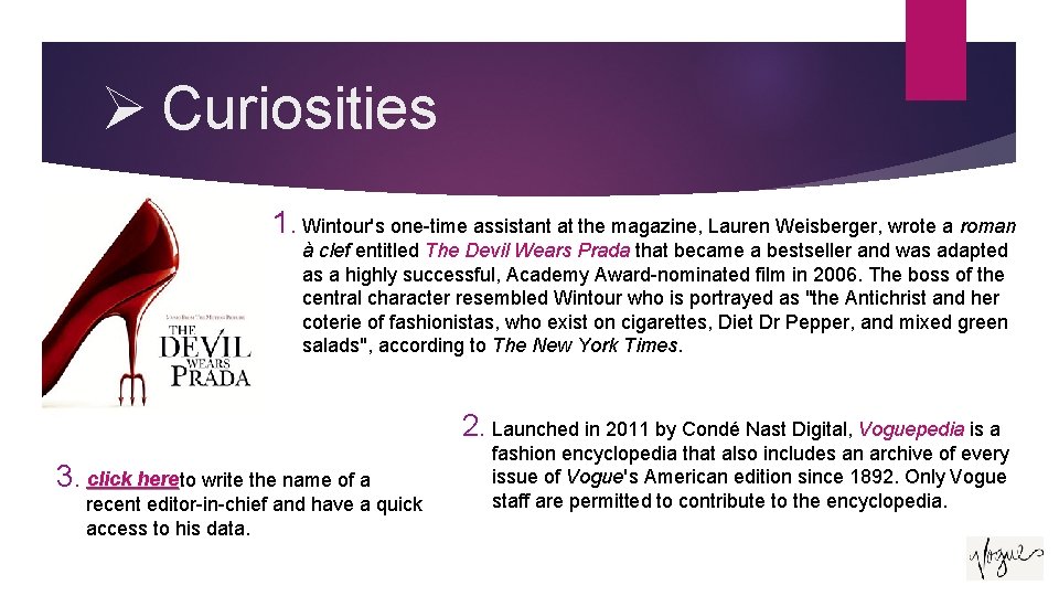 Ø Curiosities 1. Wintour's one-time assistant at the magazine, Lauren Weisberger, wrote a roman Ø Curiosities 1. Wintour's one-time assistant at the magazine, Lauren Weisberger, wrote a roman