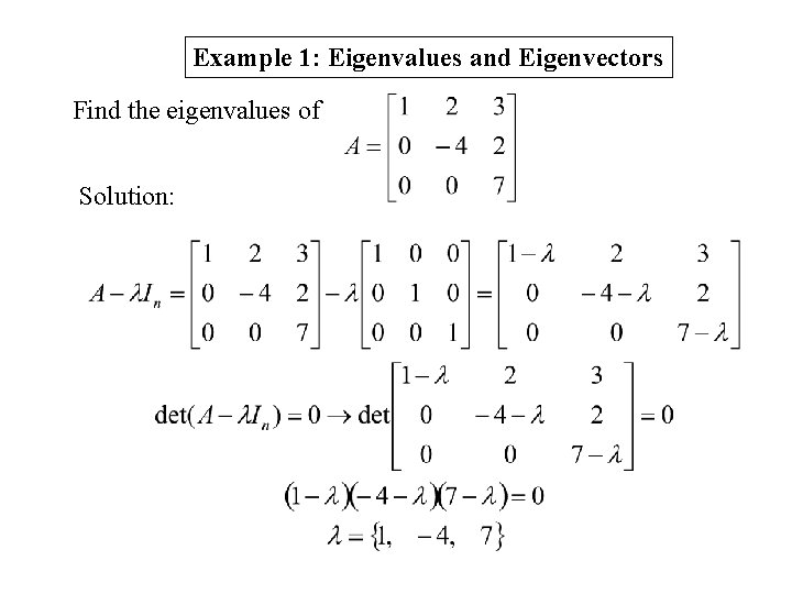 Example 1: Eigenvalues and Eigenvectors Find the eigenvalues of Solution: 