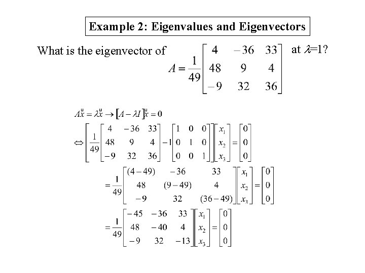 Example 2: Eigenvalues and Eigenvectors What is the eigenvector of at =1? 