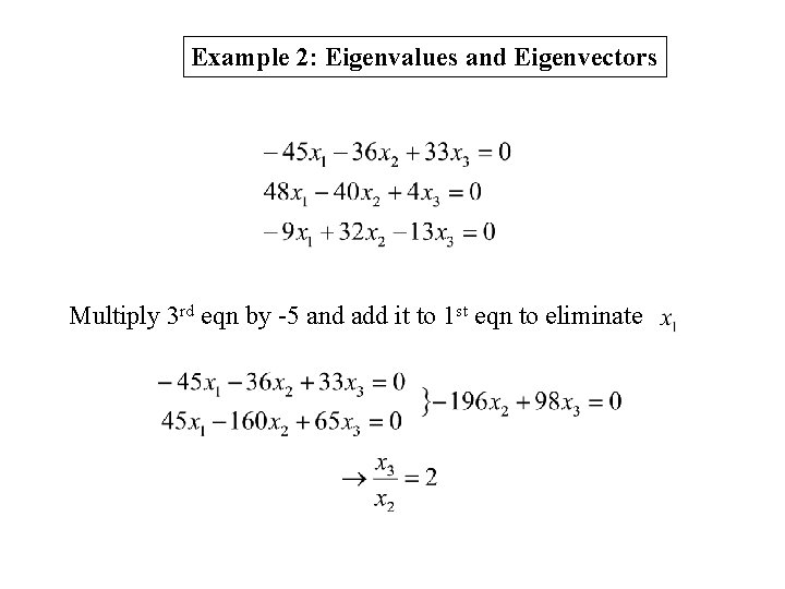 Example 2: Eigenvalues and Eigenvectors Multiply 3 rd eqn by -5 and add it