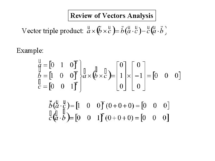 Review of Vectors Analysis Vector triple product: Example: 