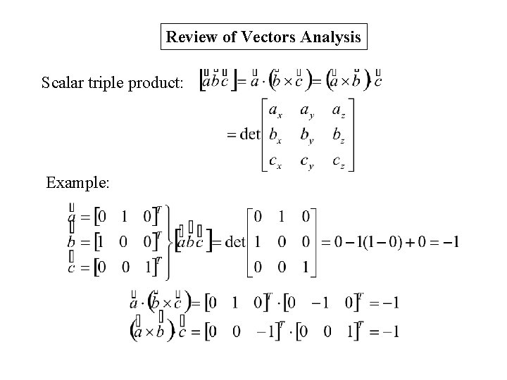 Review of Vectors Analysis Scalar triple product: Example: 