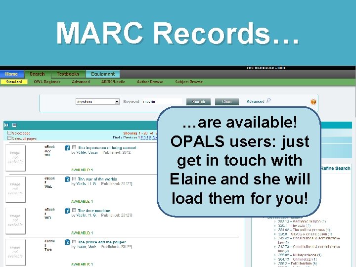 MARC Records… …are available! OPALS users: just get in touch with Elaine and she