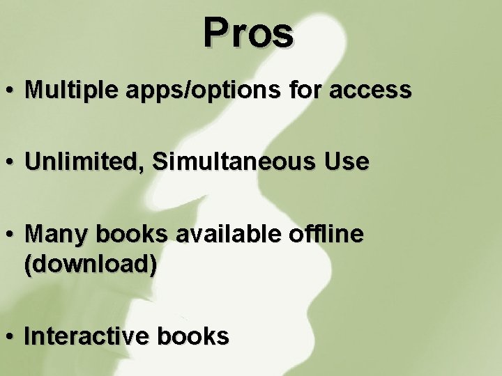 Pros • Multiple apps/options for access • Unlimited, Simultaneous Use • Many books available