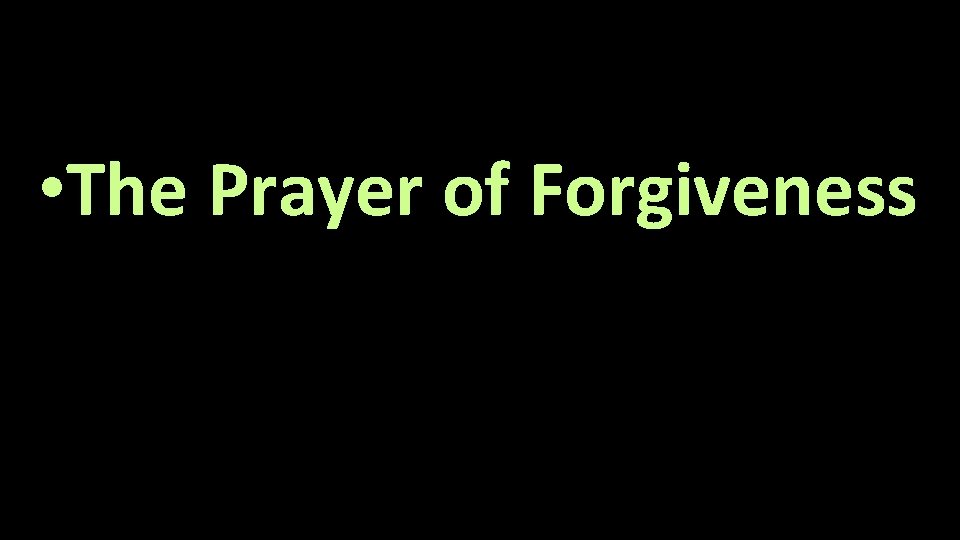  • The Prayer of Forgiveness 