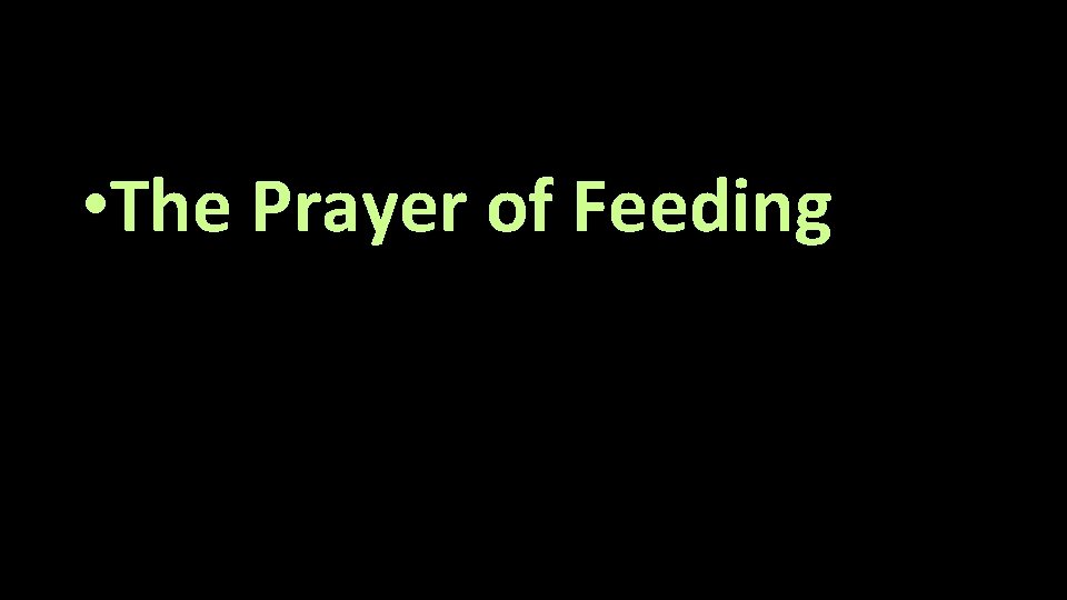  • The Prayer of Feeding 