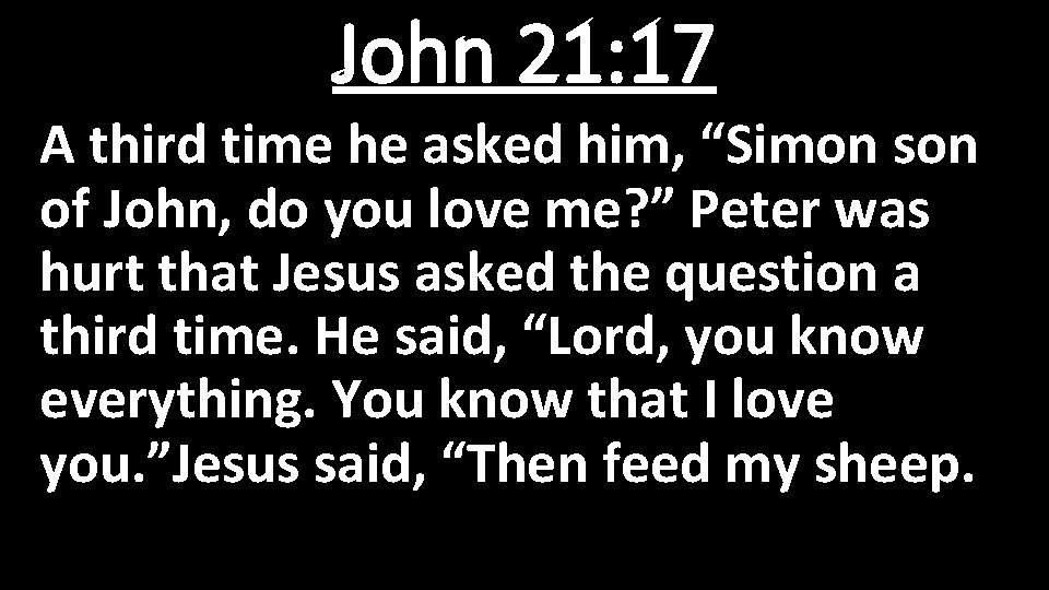 John 21: 17 A third time he asked him, “Simon son of John, do