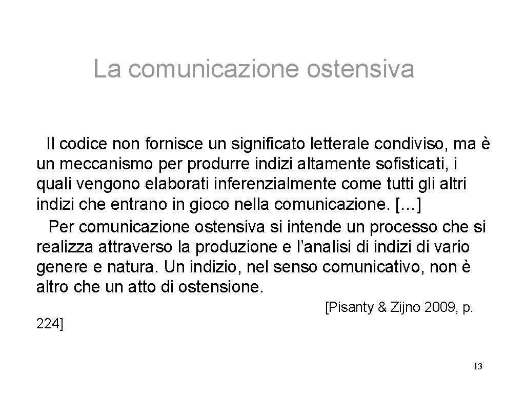 La comunicazione ostensiva Il codice non fornisce un significato letterale condiviso, ma è un