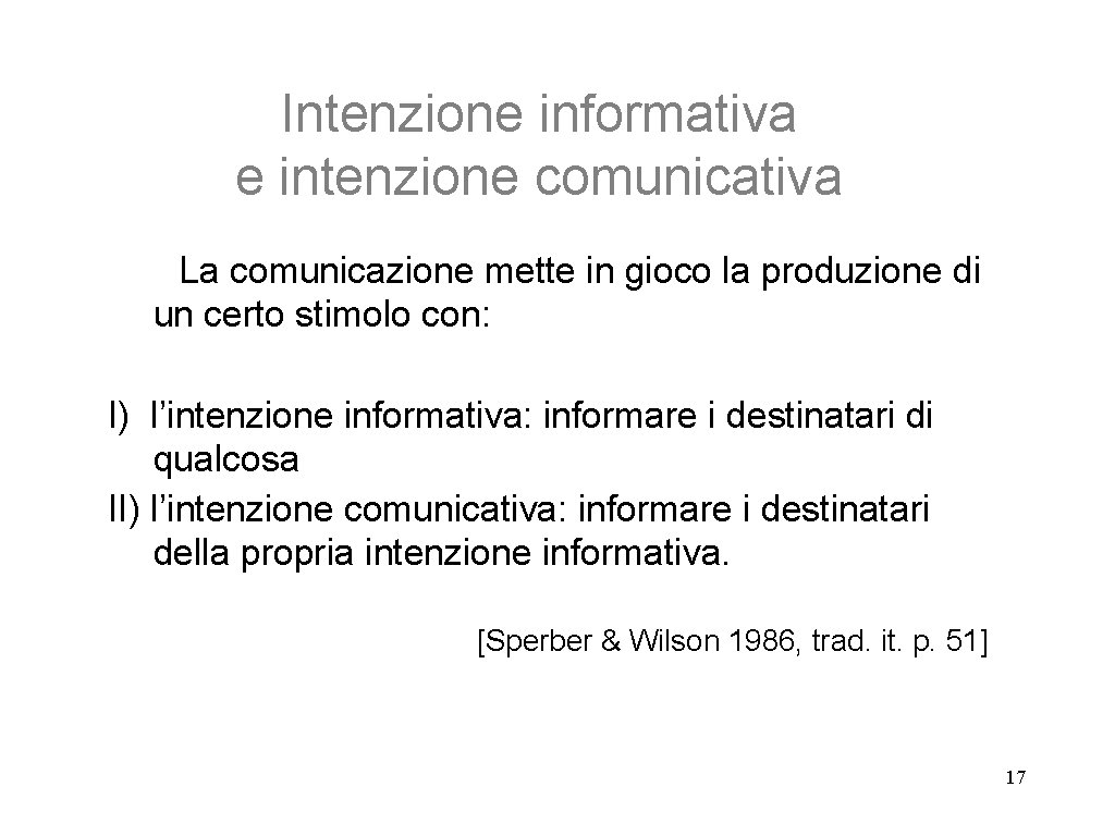 Intenzione informativa e intenzione comunicativa La comunicazione mette in gioco la produzione di un