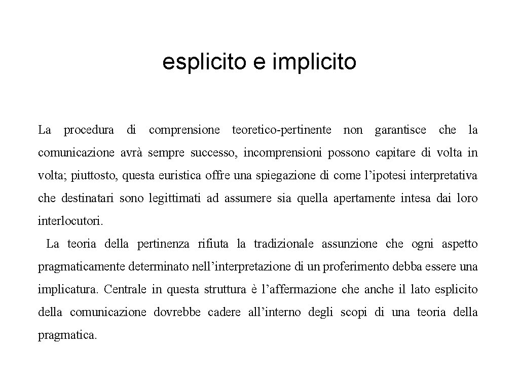 esplicito e implicito La procedura di comprensione teoretico-pertinente non garantisce che la comunicazione avrà