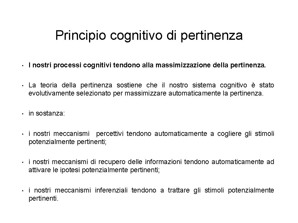 Principio cognitivo di pertinenza • I nostri processi cognitivi tendono alla massimizzazione della pertinenza.