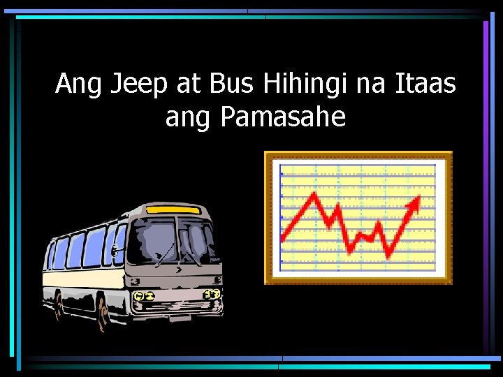 Ang Jeep at Bus Hihingi na Itaas ang Pamasahe 