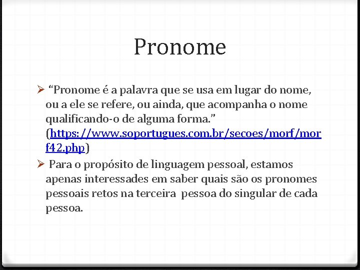 Pronome “Pronome é a palavra que se usa em lugar do nome, ou a