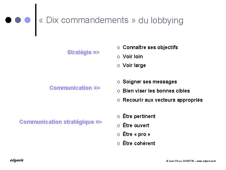  « Dix commandements » du - lobbying Stratégie => o Connaître ses objectifs