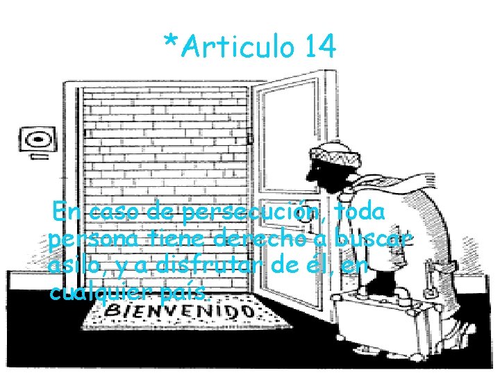 *Articulo 14 En caso de persecución, toda persona tiene derecho a buscar asilo, y