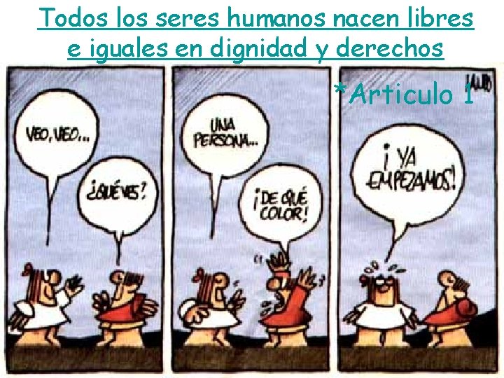 Todos los seres humanos nacen libres e iguales en dignidad y derechos *Articulo 1