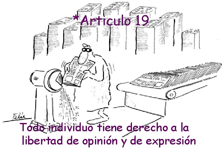 *Articulo 19 Todo individuo tiene derecho a la libertad de opinión y de expresión