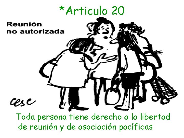 *Articulo 20 Toda persona tiene derecho a la libertad de reunión y de asociación