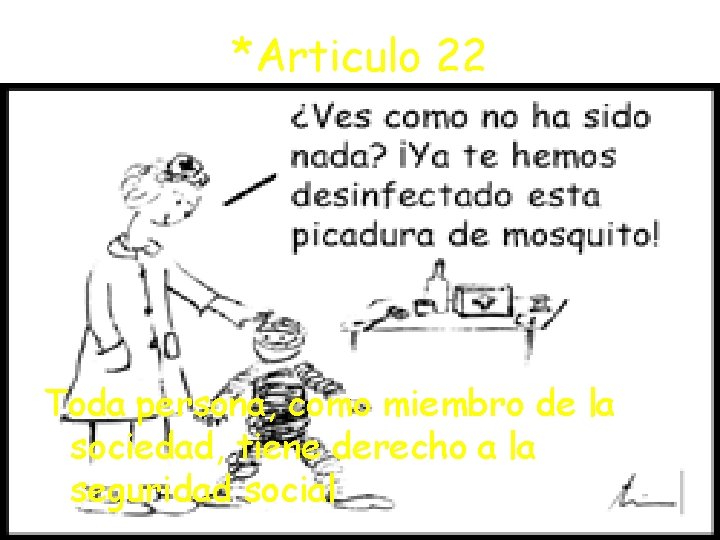 *Articulo 22 Toda persona, como miembro de la sociedad, tiene derecho a la seguridad