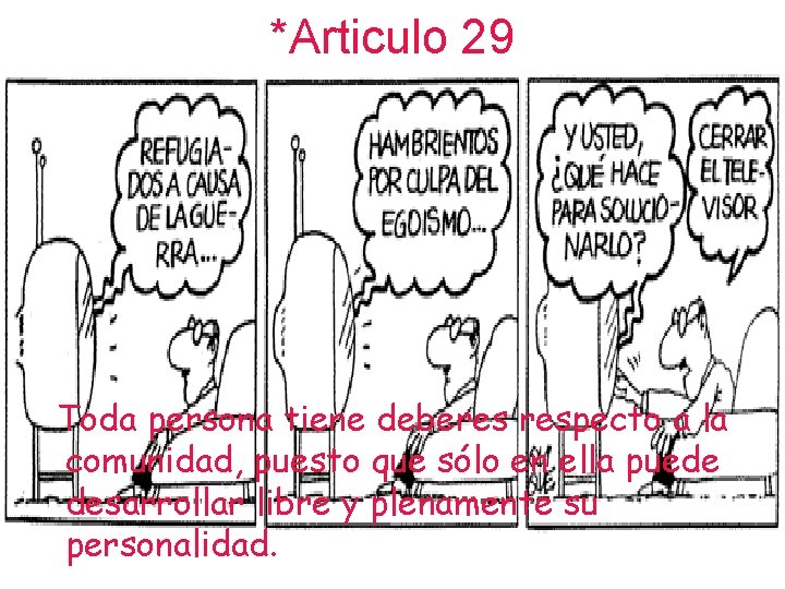 *Articulo 29 Toda persona tiene deberes respecto a la comunidad, puesto que sólo en