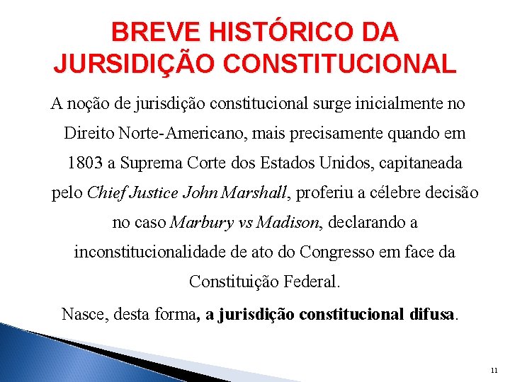 BREVE HISTÓRICO DA JURSIDIÇÃO CONSTITUCIONAL A noção de jurisdição constitucional surge inicialmente no Direito