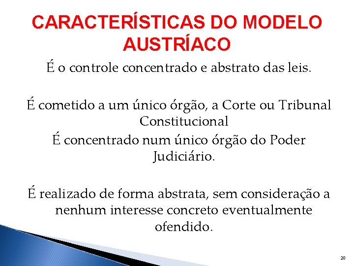 CARACTERÍSTICAS DO MODELO AUSTRÍACO É o controle concentrado e abstrato das leis. É cometido