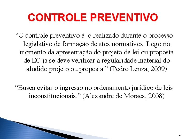 CONTROLE PREVENTIVO “O controle preventivo é o realizado durante o processo legislativo de formação