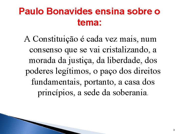 Paulo Bonavides ensina sobre o tema: A Constituição é cada vez mais, num consenso