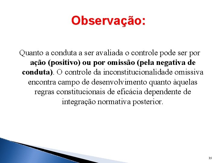 Observação: Quanto a conduta a ser avaliada o controle pode ser por ação (positivo)