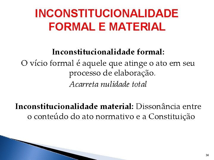 INCONSTITUCIONALIDADE FORMAL E MATERIAL Inconstitucionalidade formal: O vício formal é aquele que atinge o