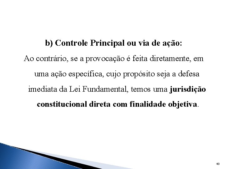 b) Controle Principal ou via de ação: Ao contrário, se a provocação é feita