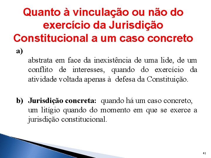 Quanto à vinculação ou não do exercício da Jurisdição Constitucional a um caso concreto