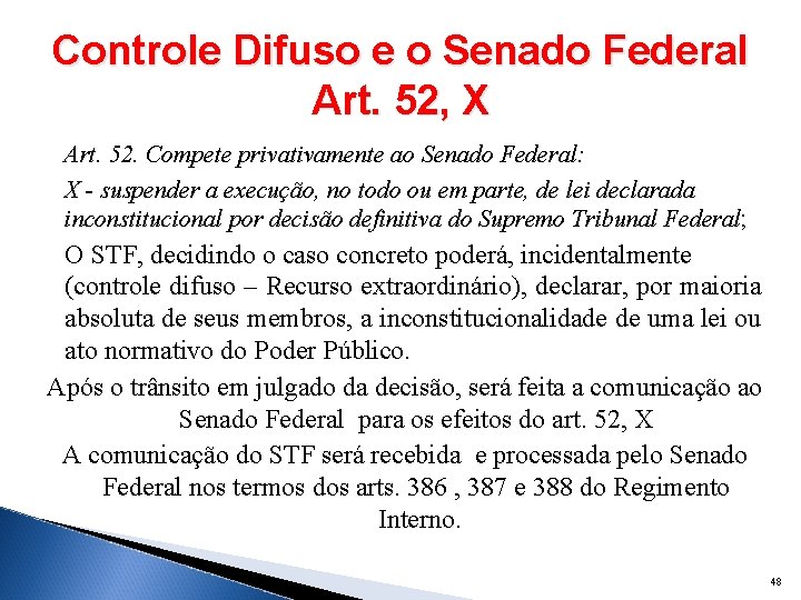 Controle Difuso e o Senado Federal Art. 52, X Art. 52. Compete privativamente ao