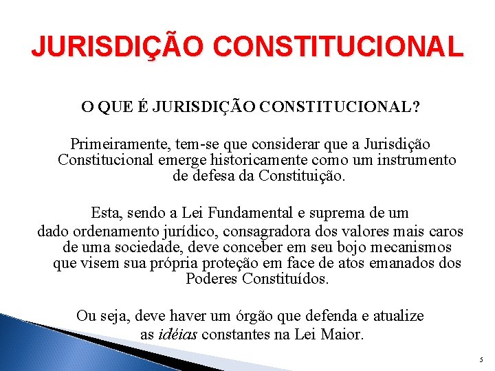 JURISDIÇÃO CONSTITUCIONAL O QUE É JURISDIÇÃO CONSTITUCIONAL? Primeiramente, tem-se que considerar que a Jurisdição