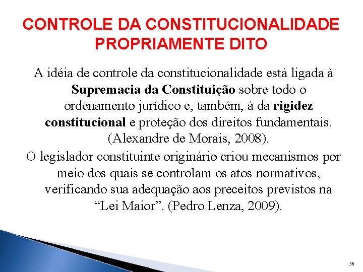 CONTROLE DA CONSTITUCIONALIDADE PROPRIAMENTE DITO A idéia de controle da constitucionalidade está ligada à