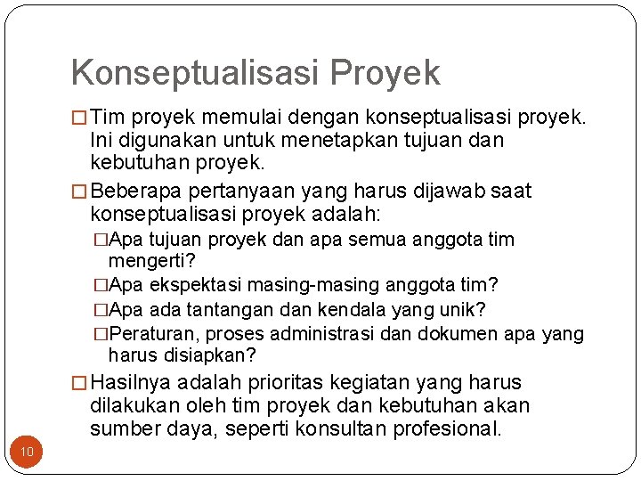 Konseptualisasi Proyek � Tim proyek memulai dengan konseptualisasi proyek. Ini digunakan untuk menetapkan tujuan
