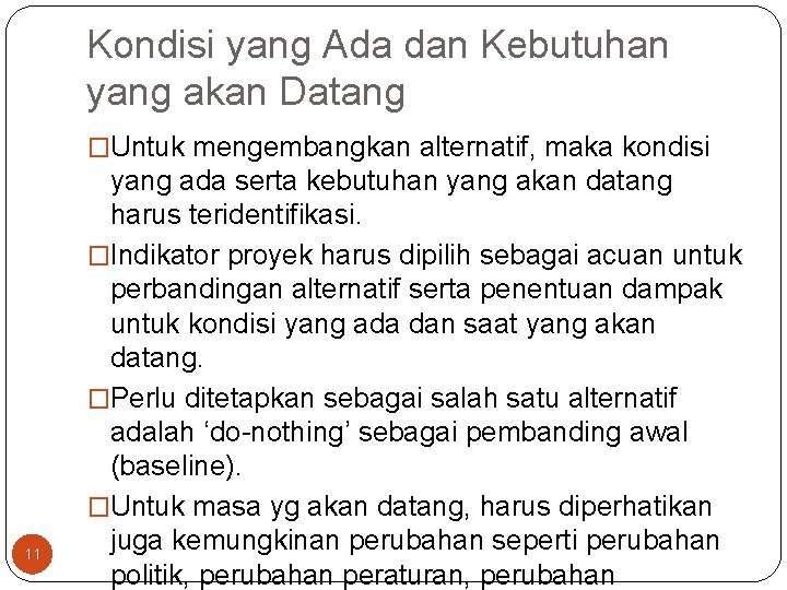 Kondisi yang Ada dan Kebutuhan yang akan Datang �Untuk mengembangkan alternatif, maka kondisi 11