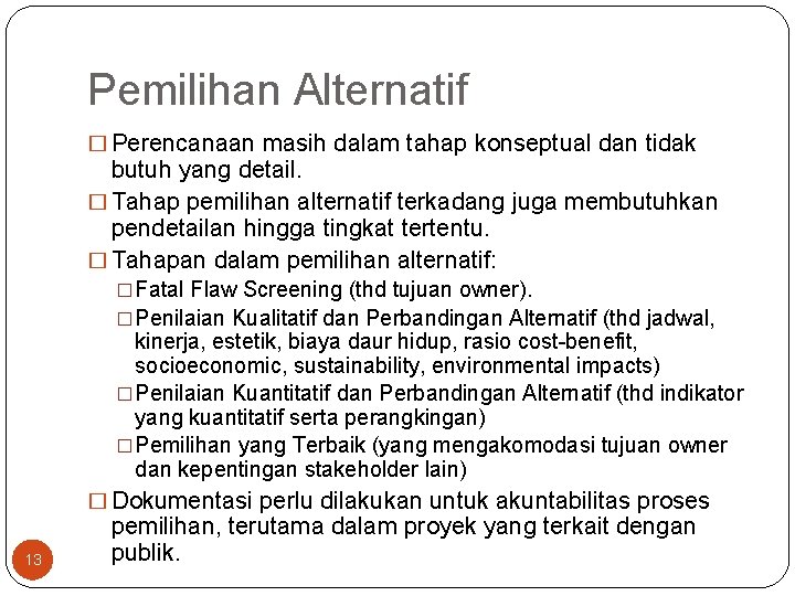 Pemilihan Alternatif � Perencanaan masih dalam tahap konseptual dan tidak butuh yang detail. �