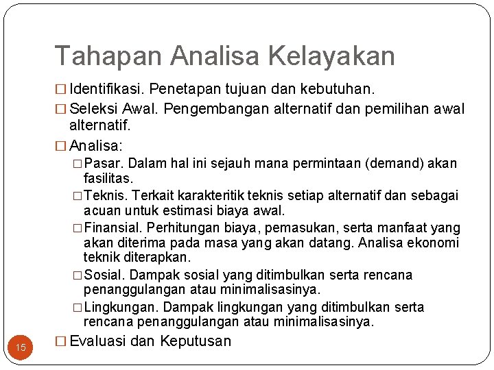Tahapan Analisa Kelayakan � Identifikasi. Penetapan tujuan dan kebutuhan. � Seleksi Awal. Pengembangan alternatif