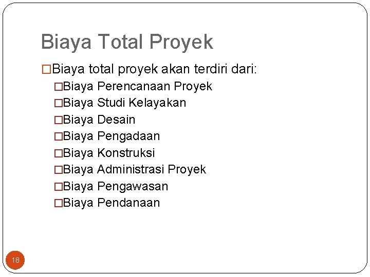 Biaya Total Proyek �Biaya total proyek akan terdiri dari: �Biaya Perencanaan Proyek �Biaya Studi