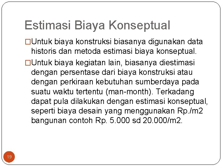 Estimasi Biaya Konseptual �Untuk biaya konstruksi biasanya digunakan data historis dan metoda estimasi biaya