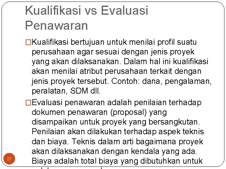 Kualifikasi vs Evaluasi Penawaran �Kualifikasi bertujuan untuk menilai profil suatu 21 perusahaan agar sesuai