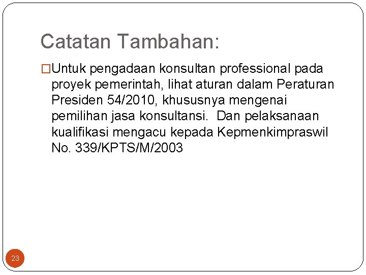 Catatan Tambahan: �Untuk pengadaan konsultan professional pada proyek pemerintah, lihat aturan dalam Peraturan Presiden