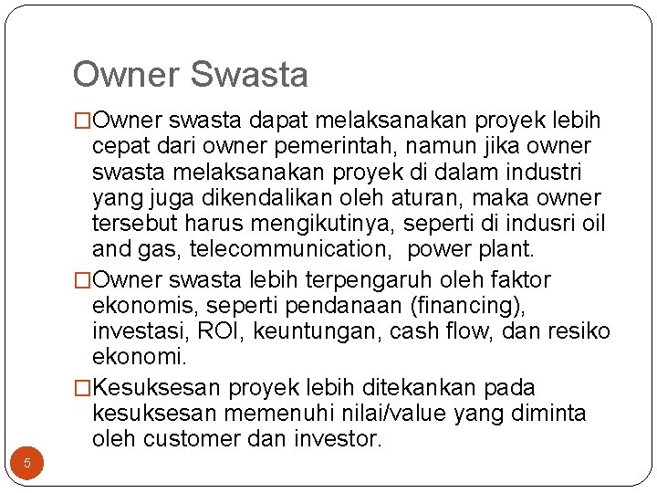 Owner Swasta �Owner swasta dapat melaksanakan proyek lebih cepat dari owner pemerintah, namun jika