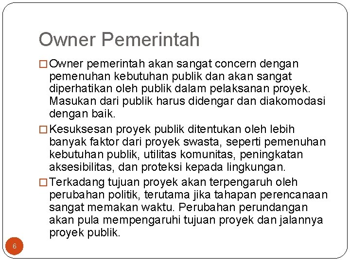 Owner Pemerintah � Owner pemerintah akan sangat concern dengan pemenuhan kebutuhan publik dan akan