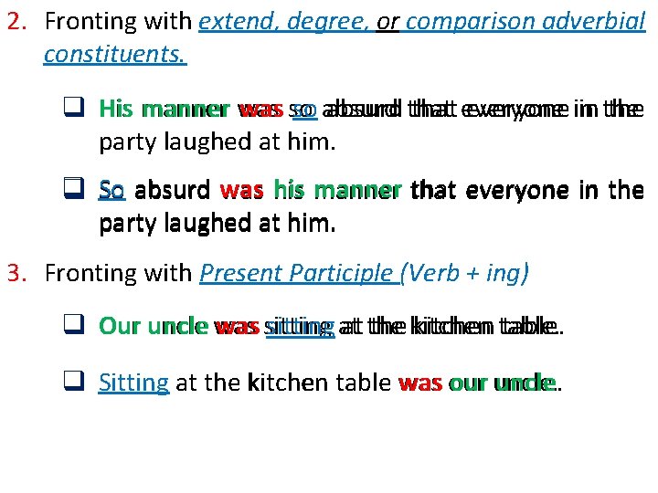 2. Fronting with extend, degree, or comparison adverbial constituents. q His manner was so