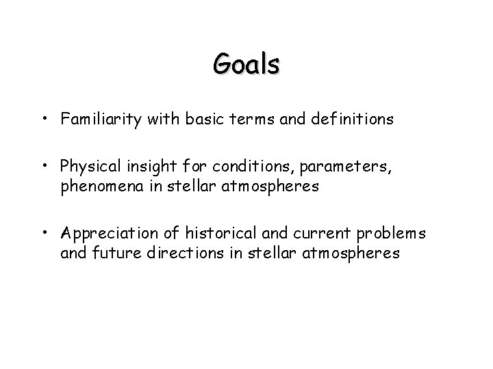 Goals • Familiarity with basic terms and definitions • Physical insight for conditions, parameters,