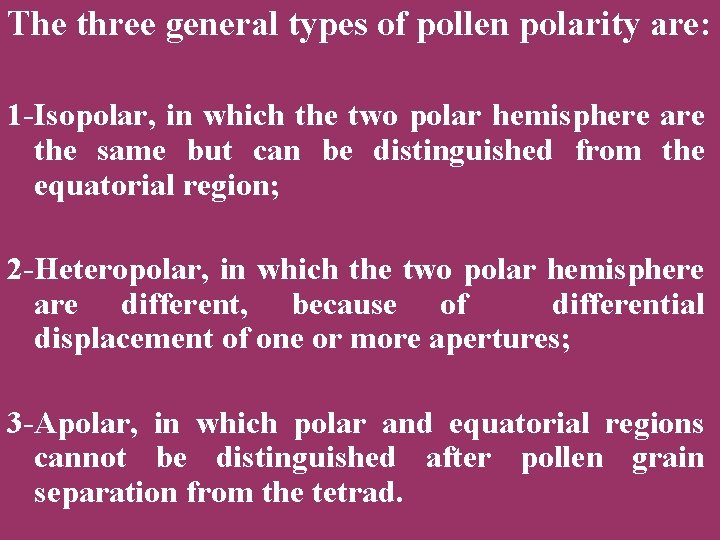 The three general types of pollen polarity are: 1 -Isopolar, in which the two