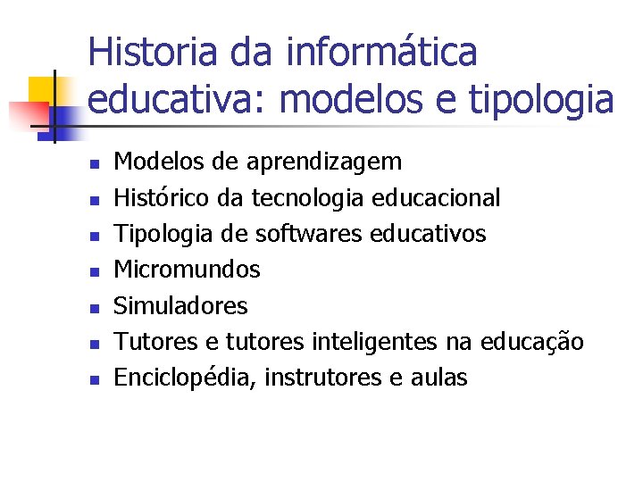 Historia da informática educativa: modelos e tipologia n n n n Modelos de aprendizagem