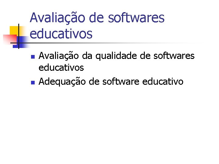 Avaliação de softwares educativos n n Avaliação da qualidade de softwares educativos Adequação de